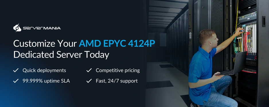 Dark banner with the ServerMania logo and headline ‘Customize Your AMD EPYC 4124P Dedicated Server Today’ on the left, four benefit bullet points (quick deployments; 99.999% uptime SLA; competitive pricing; fast 24/7 support), and a technician working at a server rack on the right.